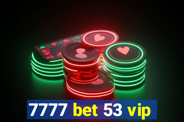 7777 bet 53 vip